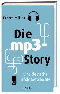 Die mp3-Story. Das Buch zum größten Erfolg der Fraunhofer-Gesellschaft. | ©Carl Hanser Verlag GmbH & Co. KG